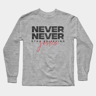 Never stop believing Long Sleeve T-Shirt
